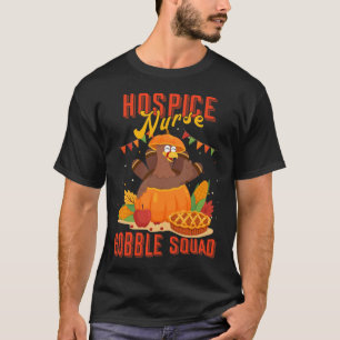 Hospice Nurse Gobble Squad Thanksgiving Turkey Fun T-Shirt
