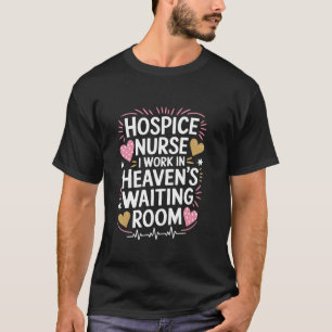 Hospice Nurse I Work In Heaven'S Waiting Room, Pal T-Shirt
