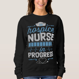 Hospice Nurse In Progress Nursing School Student C Sweatshirt