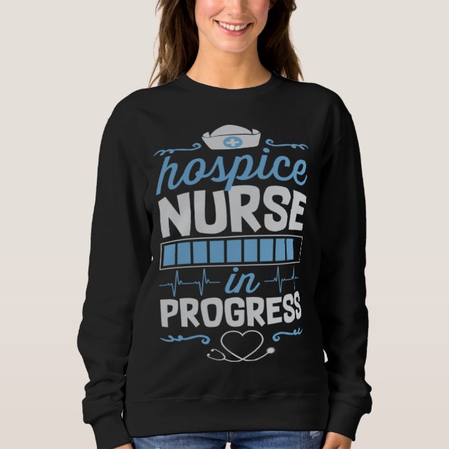 Hospice Nurse In Progress Nursing School Student C Sweatshirt (Front)
