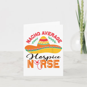 Hospice Nurse Nacho Average Nurse Funny Cinco De M Card