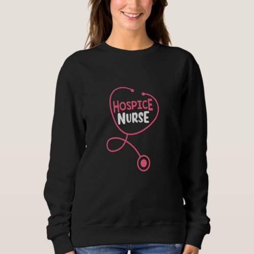 Hospice Nurse Stethoscope Palliative Care Sweatshirt