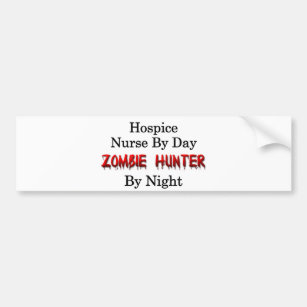 Hospice Nurse/Zombie Hunter Bumper Sticker