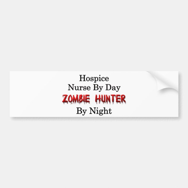 Hospice Nurse/Zombie Hunter Bumper Sticker (Front)