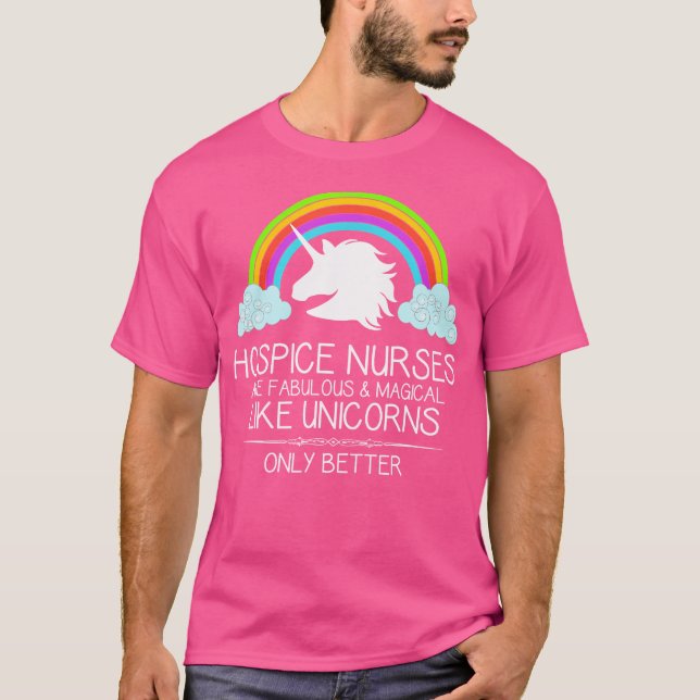 Hospice Nurses Are Like Unicorns Funny T-Shirt (Front)