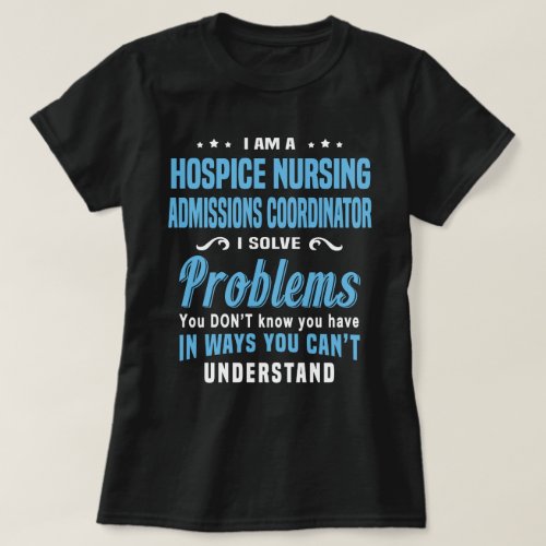 Hospice Nursing Admissions Coordinator T_Shirt