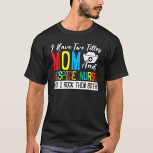 Hospice Nursing Care   Hospice Home Care Nursing H T-Shirt
