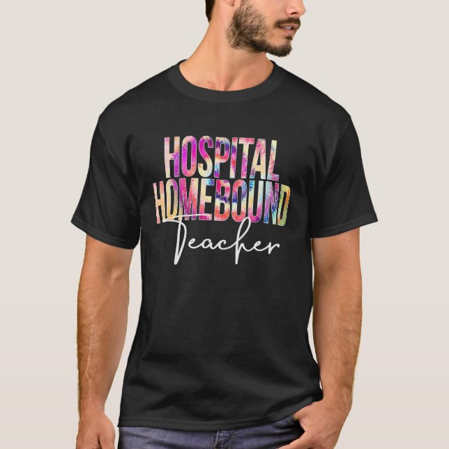 Hospital Homebound Teacher Tie Dye School apprecia T-Shirt (Front)
