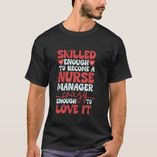 Hospital Nurse Manager Skilled Enough, Nurse Case T-Shirt