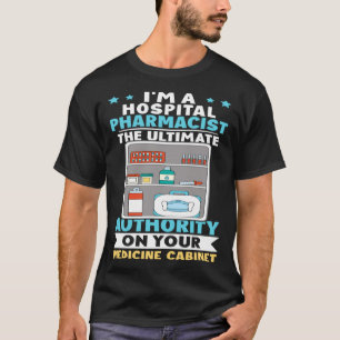 Hospital Pharmacist Authority On Your Medicine Cab T-Shirt