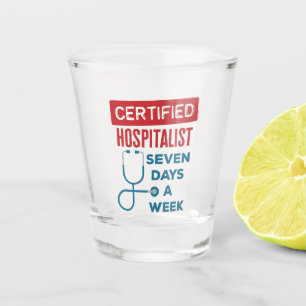 Hospitalist Seven Days a Week Internist Doctor Shot Glass