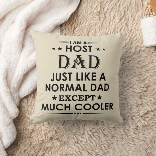 Host Dad just like normal Dad except much cooler Throw Pillow