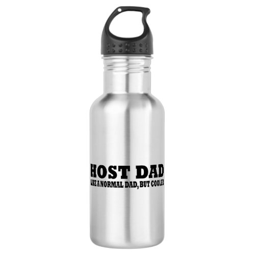 Host dad like a normal dad but cooler stainless steel water bottle
