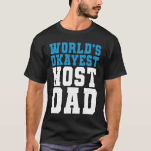 Host Dad World's Okayest Host Dad Foreign Exchange T-Shirt