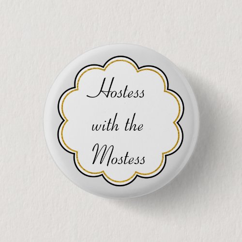 Hostess with the Mostess  Gold Border Party Button