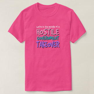 Hostile Government Takeover T-Shirt
