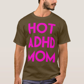Hot ADHD Mom Funny Shirt