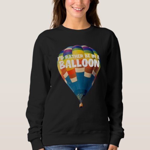 Hot Air Balloon Enthusiast Hot Air Balloon Festiva Sweatshirt