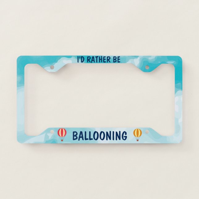 Hot Air Balloon I'd Rather Be Ballooning License Plate Frame (Front)