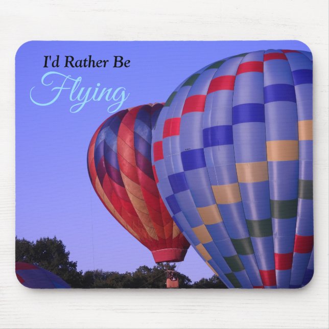 Hot Air Balloon, I'd rather be flying Mouse Pad (Front)