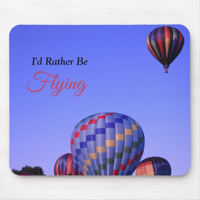 Hot Air Balloon, I'd rather be flying Mouse Pad (Front)