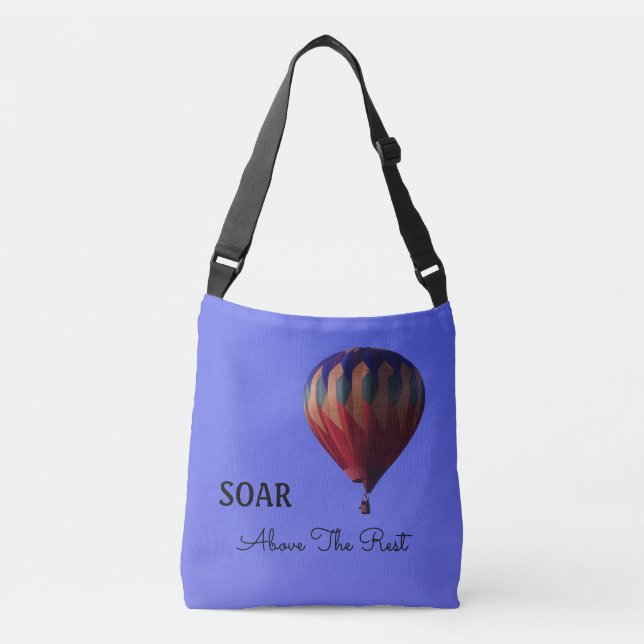 Hot Air Balloon, Soar Above The Rest Crossbody Bag (Front)