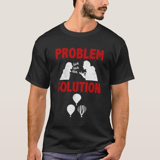 Hot Air Ballooning Pilot Problem Solution Hobby T-Shirt (Front)