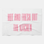 Hot And Fresh Out The Kitchen Tea Towel at Zazzle
