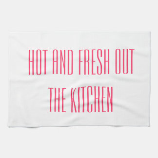 Hot and Fresh Out the Kitchen Tea Towel