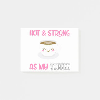 Hot And Strong As My Coffee Post-it Notes