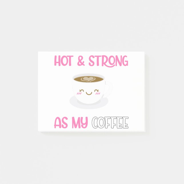 Hot And Strong As My Coffee Post-it Notes (Front)