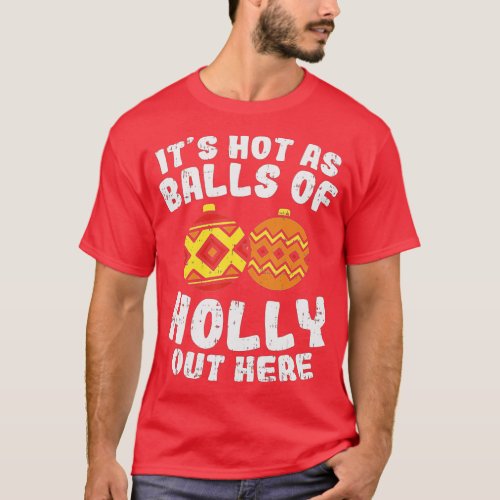 Hot As Balls Of Holly Funny Christmas In July Summ T_Shirt
