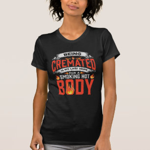 Hot Body Cremated Mortician Fitness Quote Cremator T-Shirt