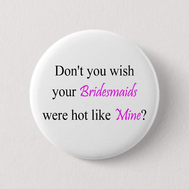 Hot Bridesmaids Button (Front)