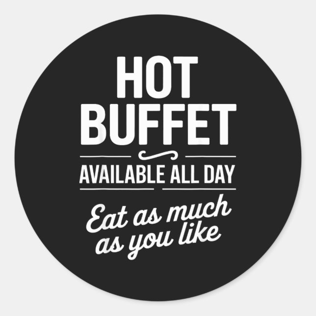 Hot Buffet Available All Day Eat As Much As You Li Classic Round Sticker (Front)
