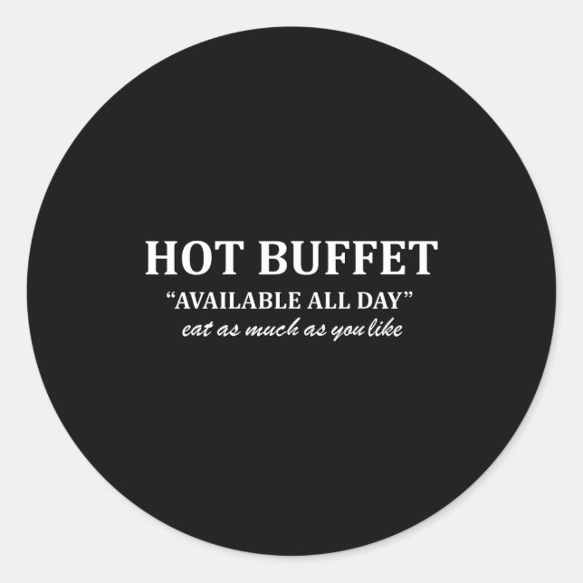 Hot Buffet Available All Day Eat As Much As You Li Classic Round Sticker (Front)