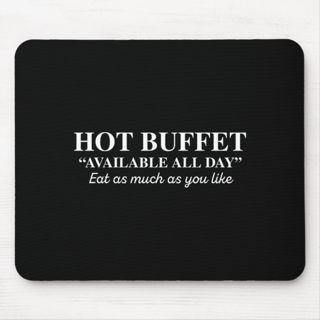 Hot Buffet Available All Day Eat As Much As You Li Mouse Pad (Front)