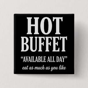 Hot Buffet Available All Day Funny Adult Humor Button