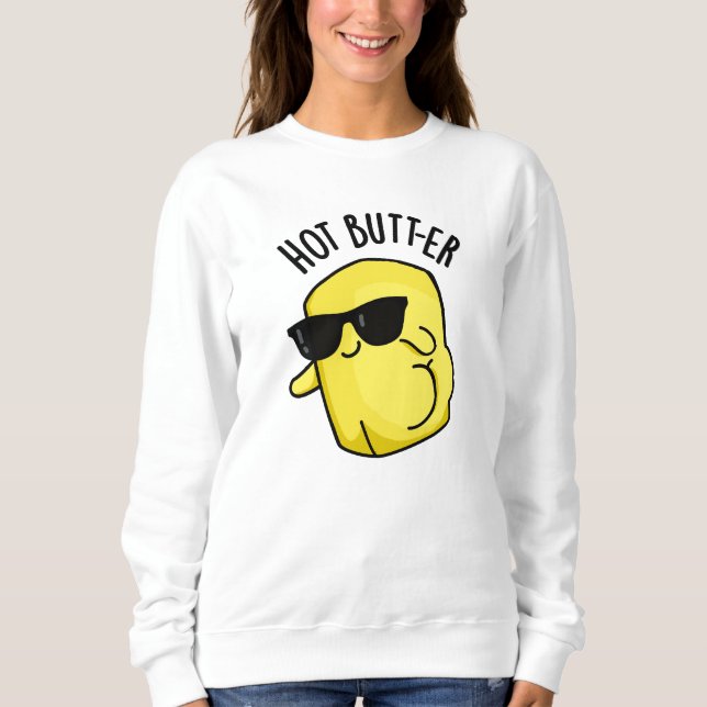 Hot Butter Funny Food Pun  Sweatshirt (Front)