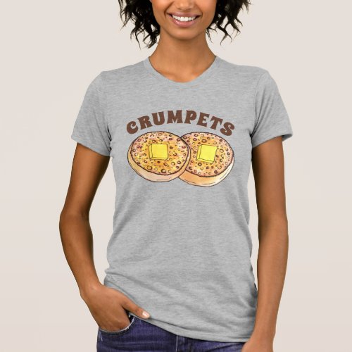 Hot Buttered Crumpets UK Cuisine British Food T_Shirt