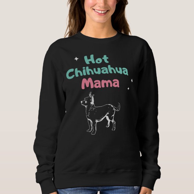 Hot Chihuahua Mama Sweatshirt (Front)