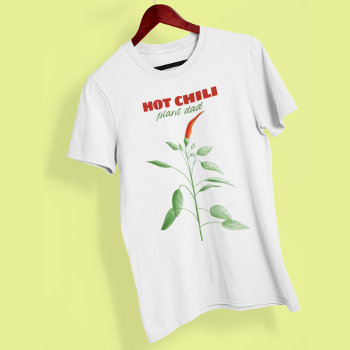 Hot Chili Plant Dad Spicy Food Lover Gardener T-shirt by borianag at Zazzle