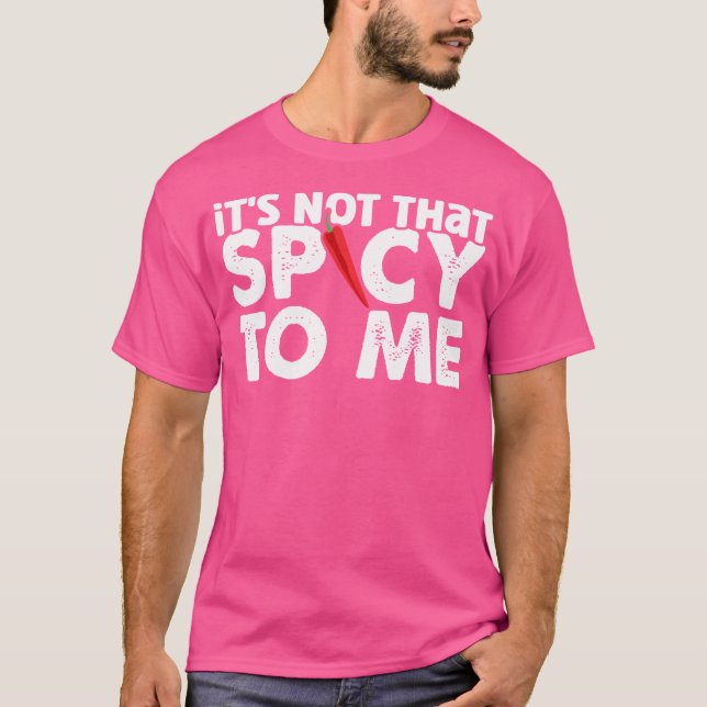 Hot Chili Sauce It Is Not That Spicy To Me Spicy P T-Shirt (Front)