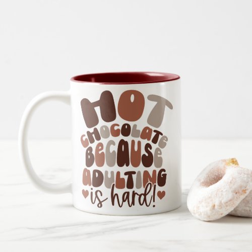 Hot Chocolate Because Adulting is Hard Two_Tone Coffee Mug