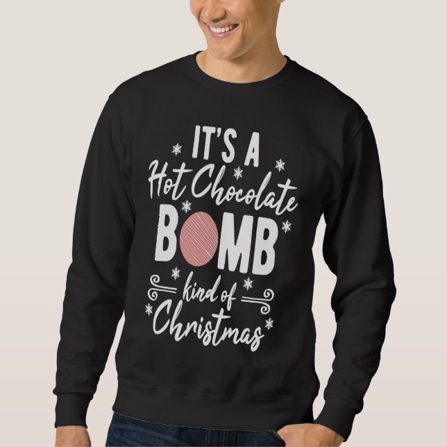 Hot Chocolate Bomb Kind Of Christmas Xmas Sweatshirt (Front)
