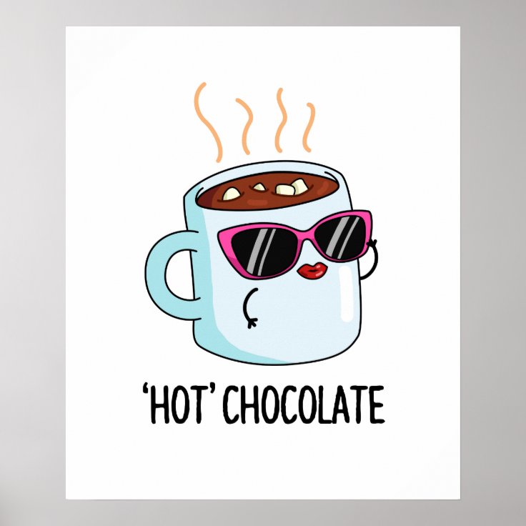 Hot Chocolate Cute Hot Cocoa Drink Pun Poster Zazzle