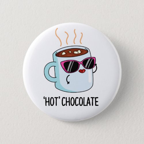 Hot Chocolate Funny Drink Pun  Button