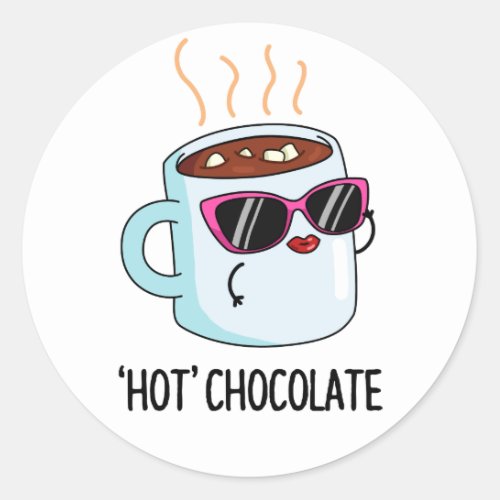 Hot Chocolate Funny Drink Pun  Classic Round Sticker