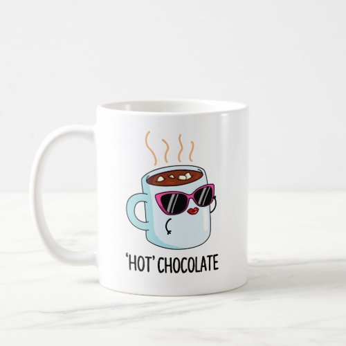 Hot Chocolate Funny Drink Pun  Coffee Mug