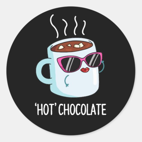 Hot Chocolate Funny Drink Pun Dark BG Classic Round Sticker